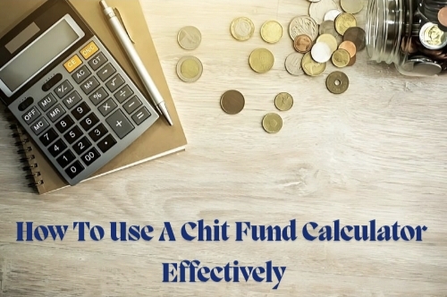 How To Use A Chit Fund Calculator Effectively
